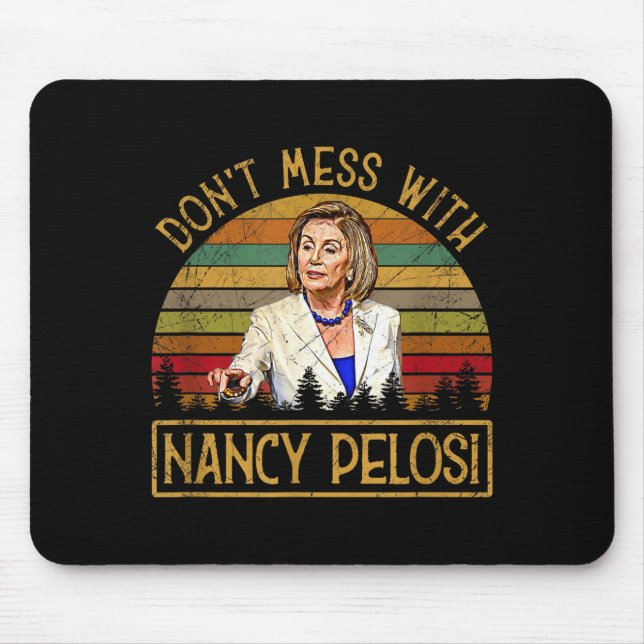 Don't Mess With Nancy Pelosi  Mouse Pad (Front)