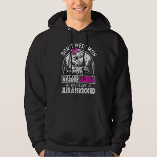 Don't Mess With Nanniesaurus You'll Get Jurasskick Hoodie