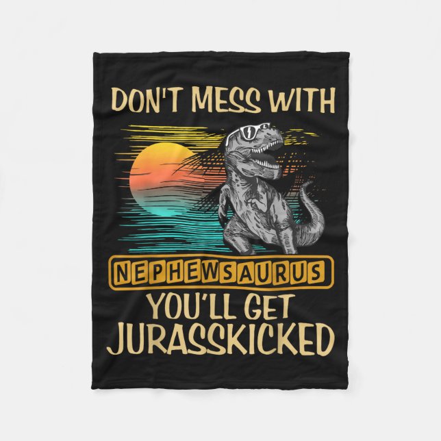 Don't Mess With Nephewsaurus You'll Get Jurkicked  Fleece Blanket (Front)