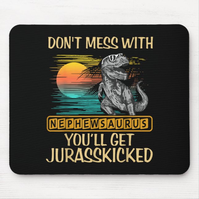 Don't Mess With Nephewsaurus You'll Get Jurkicked  Mouse Pad (Front)