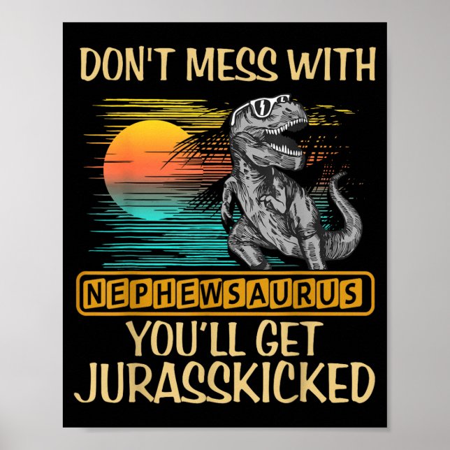 Don't Mess With Nephewsaurus You'll Get Jurkicked  Poster (Front)