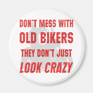 Don't Mess With Old Bikers They Don't Just Look Cr Magnet