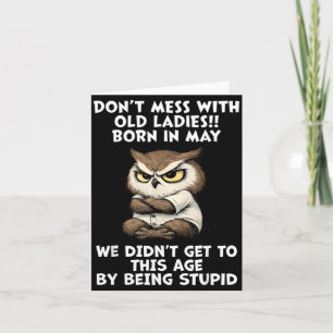 Dont Mess with Old Ladies Born in May Funny Card