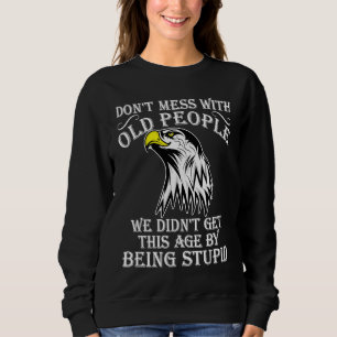 Don't Mess With Old People Didn't Get This Age Bei Sweatshirt