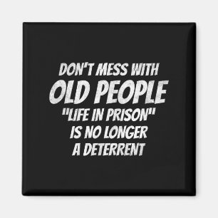Don't Mess With Old People Funny Saying Prison Vin Magnet
