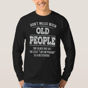 Don't Mess With Old People Life In Prison 1 T-Shirt