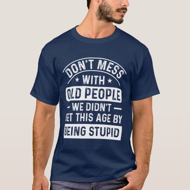 Don't mess with old people T-Shirt (Front)