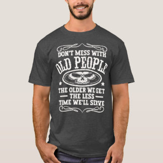 Dont Mess With Old People T-Shirt