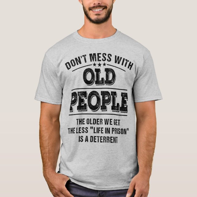 Don't Mess With Old People. T-Shirt (Front)