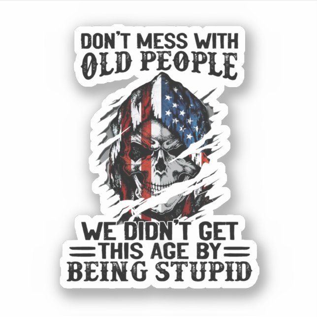 Don'T Mess With Old People We Didn'T Get This Age  (Front)