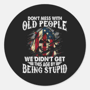 Don't Mess With Old People We Didn't Get This Age  Classic Round Sticker
