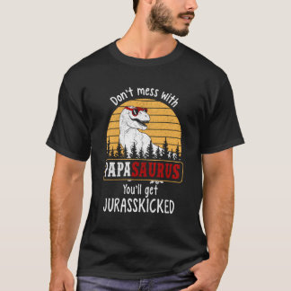 Don'T Mess With Papasaurus Get Jurasskicked Hoodie T-Shirt