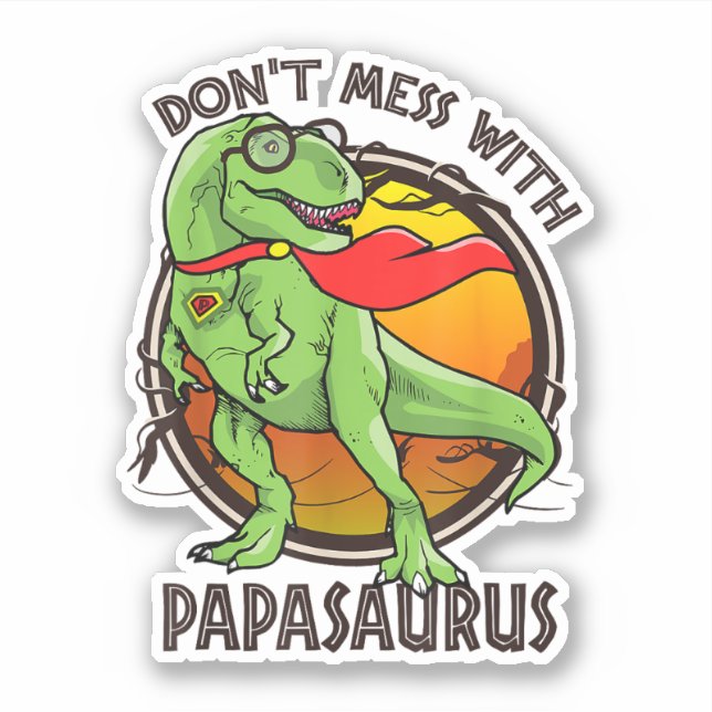Don't Mess With Papasaurus T-rex Dino Fathers Day (Front)
