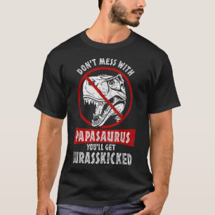 Dont Mess With PapaSAURUS Youll Get Jurasskicked M T-Shirt