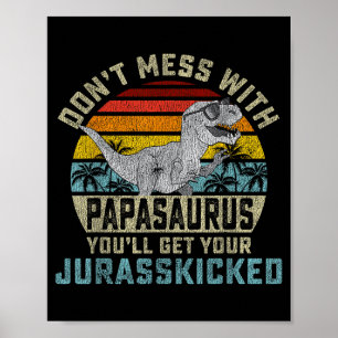 Don't Mess With Papasaurus You'll Get Jurkicked Pa Poster