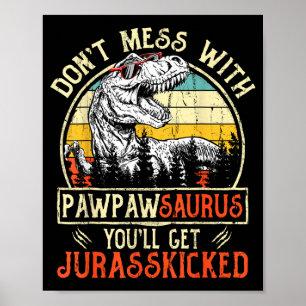 Don't Mess With Pawpawsaurus You'll Get Jurkicked  Poster