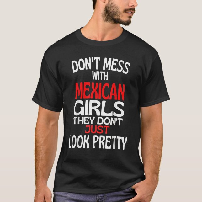 Dont Mess With Pretty Mexican Girls  Mexico Quote T-Shirt (Front)
