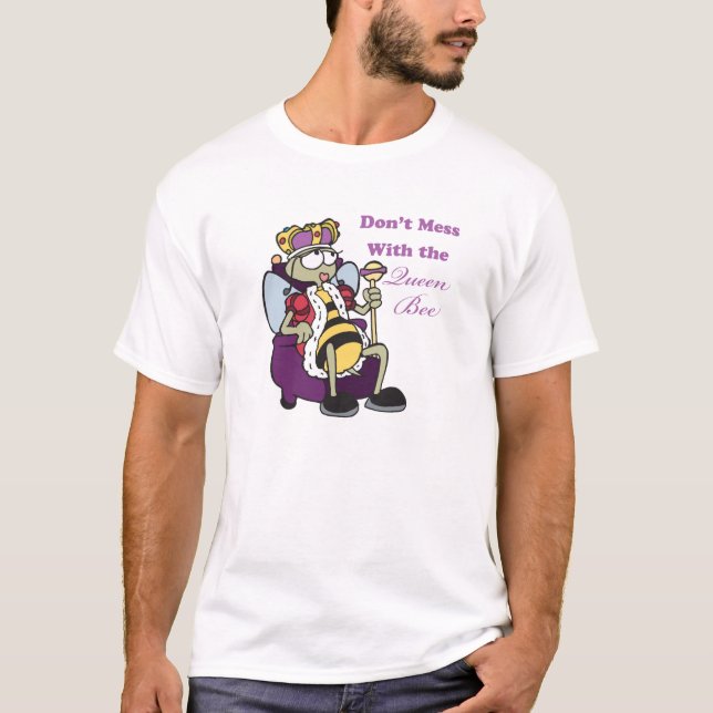 dont mess with queen bee T-Shirt (Front)