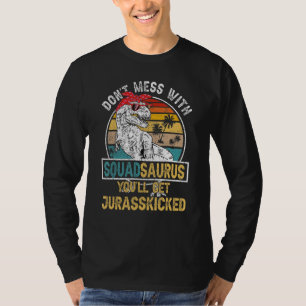 Dont Mess With Squadsaurus Youll Get Jurasskicked T-Shirt
