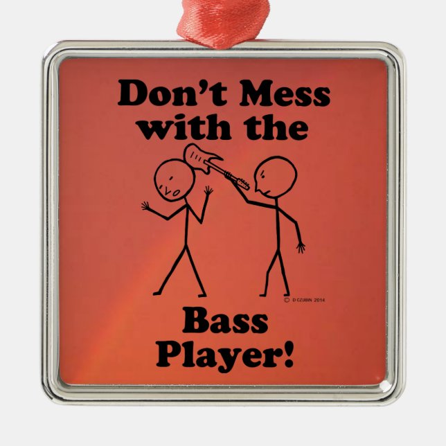 Don't Mess With The Bass Player Metal Ornament (Front)