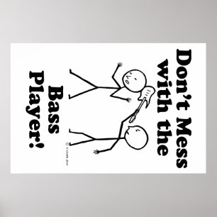 Don't Mess With The Bass Player Poster