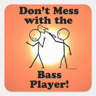 Don't Mess With The Bass Player Square Sticker