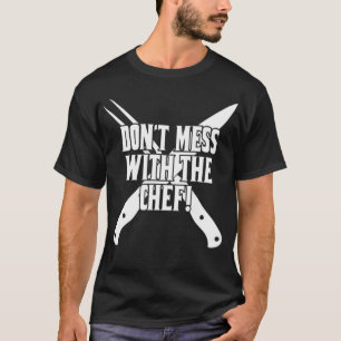 Dont Mess With The Chef Cooking Kitchen pastries e T-Shirt