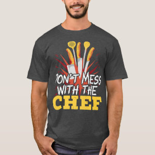 Dont Mess With The Chef Cooking Master Culinary Co T-Shirt