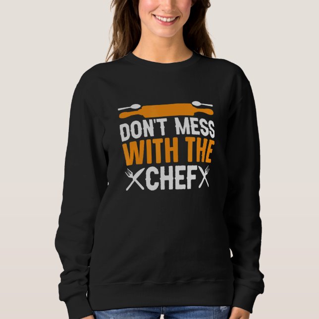 Don't Mess With The Chef  Sous Chef Cooking Sweatshirt (Front)