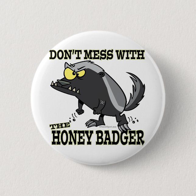 DONT MESS WITH THE HONEY BADGER 6 CM ROUND BADGE (Front)