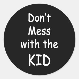 Don't Mess With The Kid  Classic Round Sticker