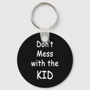 Don't Mess With The Kid  Key Ring