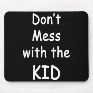 Don't Mess With The Kid Mouse Pad