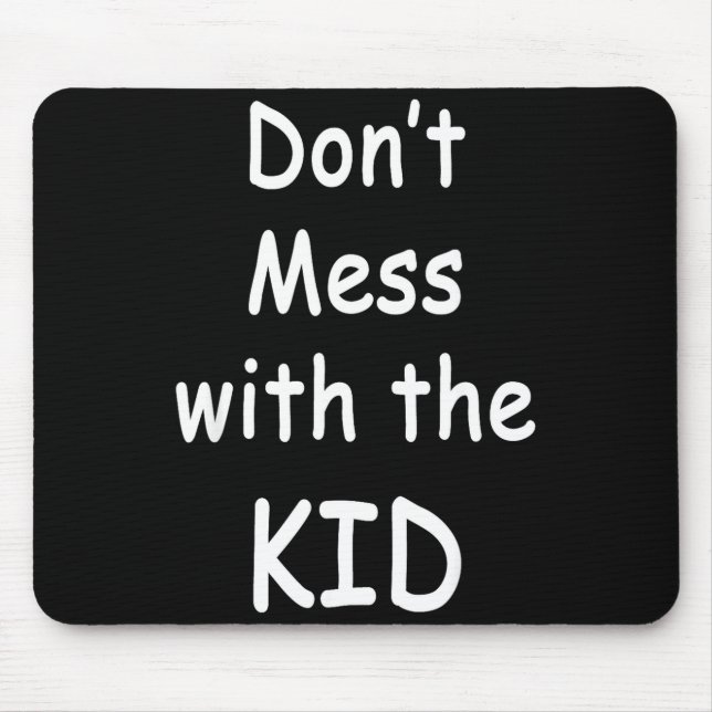 Don't Mess With The Kid  Mouse Pad (Front)