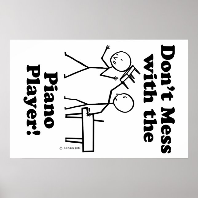 Don't Mess With The Piano Player Poster (Front)