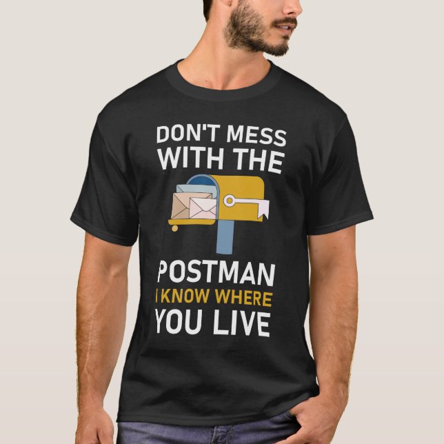 don't mess with the postman i know where you live T-Shirt (Front)