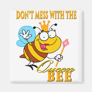 dont mess with the queen bee magnet