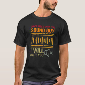 Don't Mess With The Sound Guy I Will Mute You Prem T-Shirt