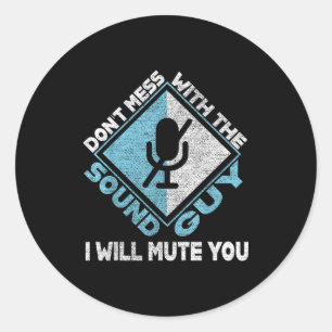 Don't Mess With The Sound Guy Sound Engineer  Classic Round Sticker