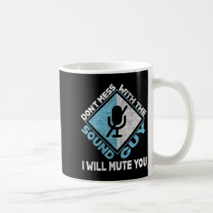 Don't Mess With The Sound Guy Sound Engineer  Coffee Mug