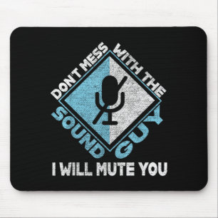 Don't Mess With The Sound Guy Sound Engineer  Mouse Pad