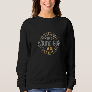 Don't Mess With The Sound Guy Will Mute You Audio Sweatshirt