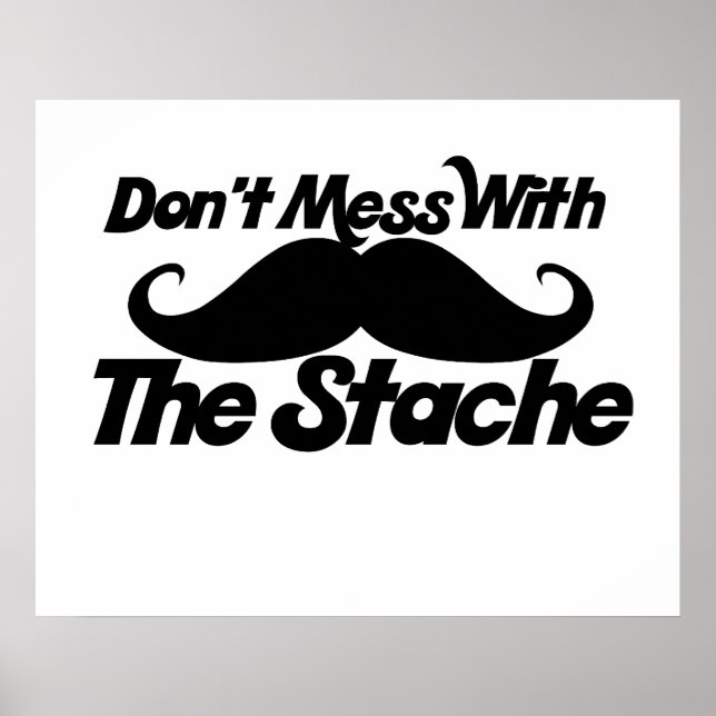Don't Mess with the Stache Poster (Front)