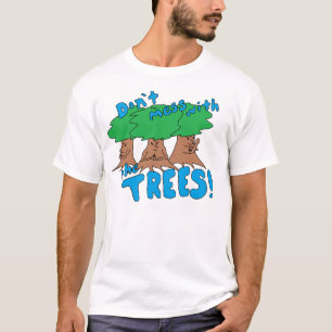 Don't Mess With the TREES! T-Shirt