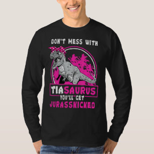 Don't Mess With Tiasaurus You'll Get Jurasskicked T-Shirt