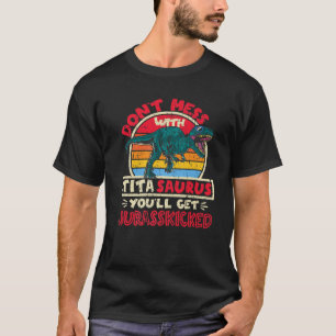 Don't Mess With Tita Saurus I Jurasskicked Tyranno T-Shirt