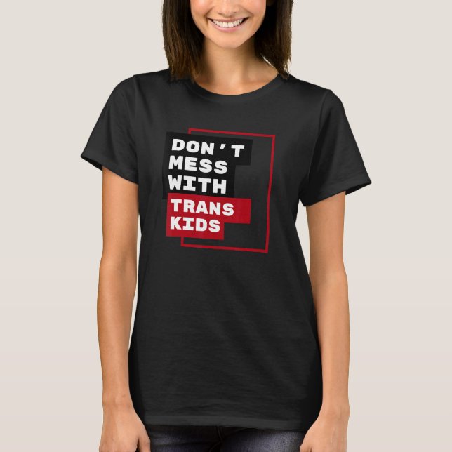 Dont Mess With Trans Kids T-Shirt (Front)