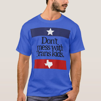 Don't Mess With Trans Kids Teas Protect Trans Kid  T-Shirt