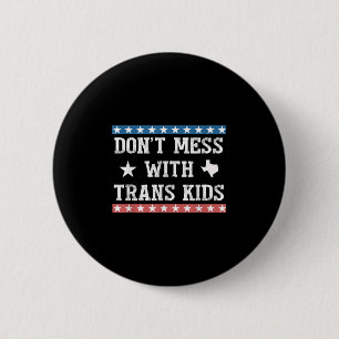 Dont Mess With Trans Kids Texas Protect Trans Kid  6 Cm Round Badge