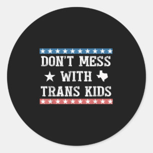 Dont Mess With Trans Kids Texas Protect Trans Kid Classic Round Sticker